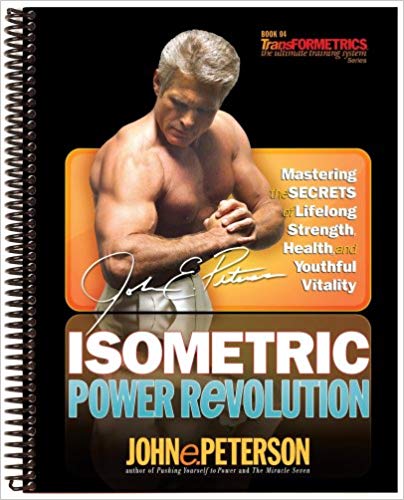 Isometric Power Revolution: Mastering the Secrets of Lifelong Strength, Health and Youthful Vitality (Transformetrics: The Ultimate Training System)