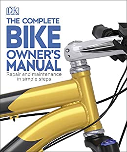 The Complete Bike Owner's Manual: Repair and Maintenance in Simple Steps