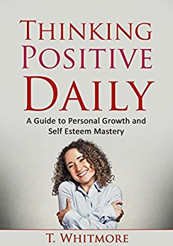 Growth Mindset: Thinking Positive Daily: A Guide to Personal Growth and Self Esteem Mastery