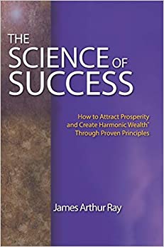 THE SCIENCE OF SUCCESS: HOW TO ATTRACT PROSPERITY AND CREATE HARMONIC WEALTH® THROUGH PROVEN PRINCIPLES