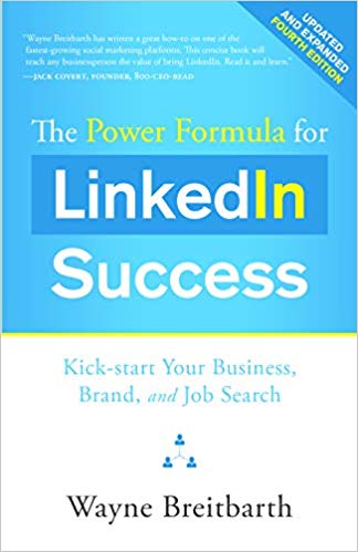 The Power Formula for LinkedIn Success (Fourth Edition - Completely Revised): Kick-start Your Business, Brand, and Job Search