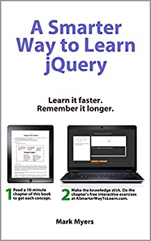 A Smarter Way to Learn jQuery: Learn it faster. Remember it longer.