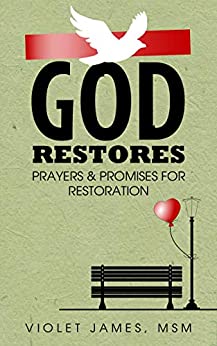 God Restores: Prayers & Promises for Restoration Devotional: (Powerful Scripture Prayers of God's Unlimited Grace & Love)