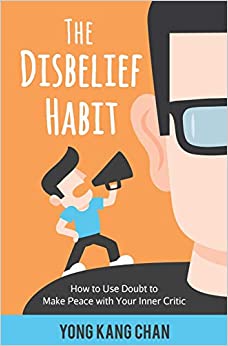 The Disbelief Habit: How to Use Doubt to Make Peace with Your Inner Critic (Self-Compassion)