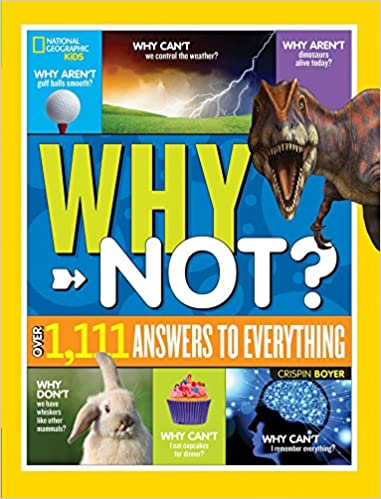 National Geographic Kids Why Not?: Over 1,111 Answers to Everything