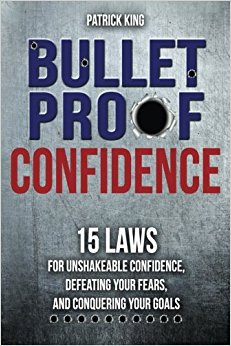Bulletproof: 15 Laws for Unshakeable Confidence, Defeating   Your Fears, and Conquering Your Goals