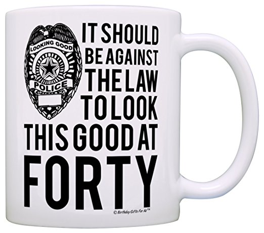 40th Birthday Gifts For All Against the Law to Look This Good at Forty Gift Coffee Mug Tea Cup White