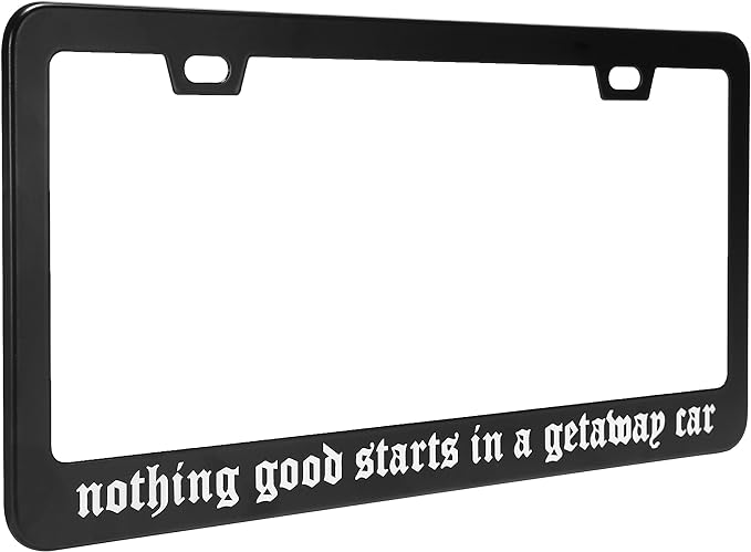 Nothing Good Starts in A Getaway Car License Plate Frame - Car Accessories Reputation