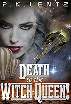 Death to the Witch-Queen!: A Post-Apocalyptic Western Steampunk Space Opera (The Avenjurs of Williym Blaik & the Cyborg Qilliara Across the Ruins of Space-Time Book 1)