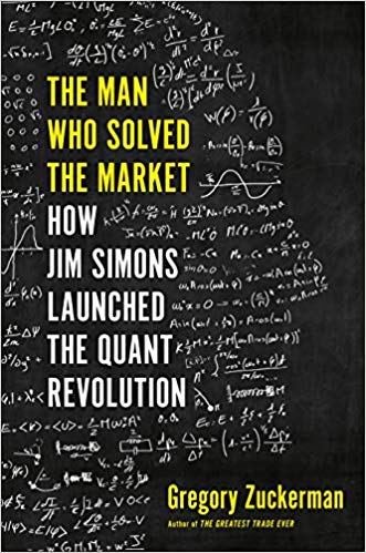 The Man Who Solved the Market: How Jim  Simons Launched the Quant Revolution