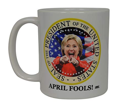 Hillary Clinton President April Fools Joke Funny Coffee Mug Raised Right Republican Political Novelty Cup Great Gift Idea For Republicans or Conservatives