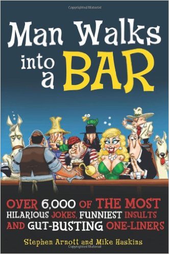 Man Walks into a Bar: Over 6,000 of the Most Hilarious Jokes, Funniest Insults and Gut-Busting One-Liners