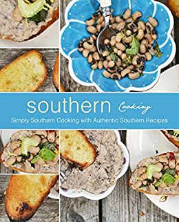 Southern Cooking: Simply Southern Cooking with Authentic Southern Recipes (2nd Edition)