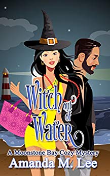 Witch Out of Water (A Moonstone Bay Cozy Mystery Book 2)