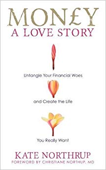 Money, a Love Story: Untangle Your Financial Woes And Create The Life You Really Want