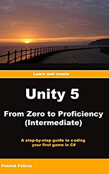 Unity 5 From Zero to Proficiency (Intermediate): A step-by-step guide to coding your first game in C# with Unity.