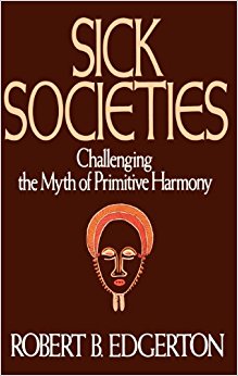 Sick Societies: Challenging the Myth of Primitive Harmony