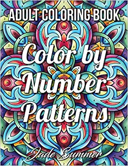 Color by Number Patterns: An Adult Coloring Book with Fun, Easy, and Relaxing Coloring Pages (Color by Number Coloring Books for Adults)