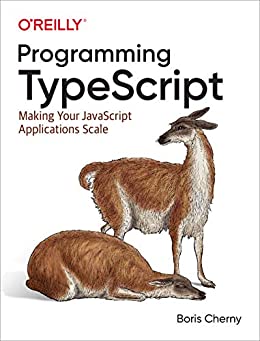 Programming TypeScript: Making Your JavaScript Applications Scale (English Edition)