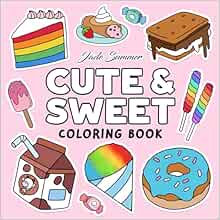 Cute & Sweet Coloring Book: Bold, Easy, and Simple Food Designs for Adults with Cakes, Candies, Ice Cream, Pastries, Desserts, and More! (Bold Coloring Books)