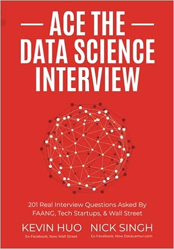 Ace the Data Science Interview: 201 Real Interview Questions Asked By FAANG, Tech Startups, & Wall Street