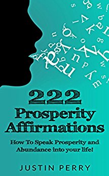 222 Prosperity Affirmations:: How To Speak Prosperity and Abundance into your life!