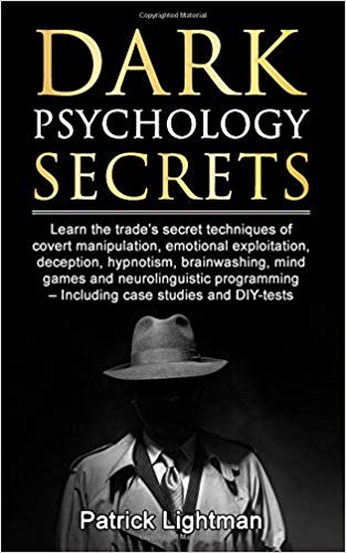Dark Psychology Secrets: Learn the trade’s secret techniques of covert manipulation,exploitation, deception, hypnotism, brainwashing, mind games and neurolinguistic programming - incl DIY-tests