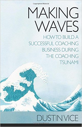 Making Waves: How to Build a Successful Coaching Business During the Coaching Tsunami