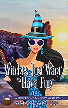 Witches Just Want to Have Fun: A Moonstone Bay Cozy Mystery Books 1-3