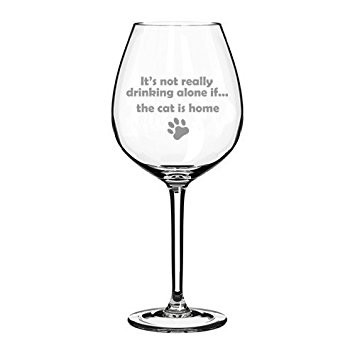 20 oz Jumbo Wine Glass Funny It's not really drinking alone if the cat is home
