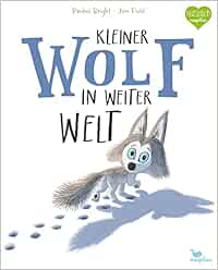 Kleiner Wolf in weiter Welt: Ein Bilderbuch für Kinder ab 3 Jahren über Hilfsbereitschaft und Mut (Bright/Field Bilderbücher)