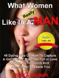 What Women Really Like In A Man 45 Dating Tips On How To Capture A Girls Heart Make Her Fall In Love With You For Good and Never Want To Leave You Stella Tells All Book 1