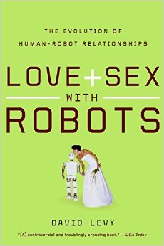 Love and Sex with Robots: The Evolution of Human-Robot Relationships