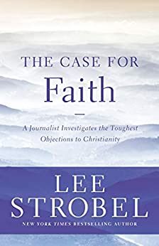 The Case for Faith: A Journalist Investigates the Toughest Objections to Christianity