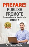 PREPARE PUBLISH PROMOTE  Book 1 Producing Books for Growing Sales Prepare Publish Promote