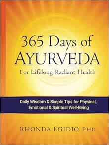 365 Days of Ayurveda for Lifelong Radiant Health: Daily Wisdom & Simple Tips for Physical, Emotional, & Spiritual Well-Being
