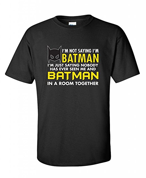 I'm not saying i'm batman, i'm just saying nobody novelty mens funny T Shirt