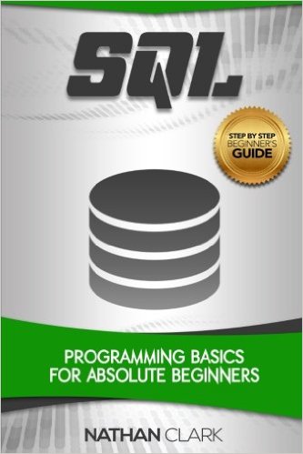 SQL: Programming Basics for Absolute Beginners (Step-By-Step SQL) (Volume 1)