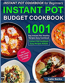 Instant Pot Cookbook for Beginners: Instant Pot Budget Cookbook: 1001 Day Instant Pot Healthy Recipes Easy Cookbook: Instant Pot Cookbook Easy Recipes #2020: Smart People Instant Pot College Cookbook