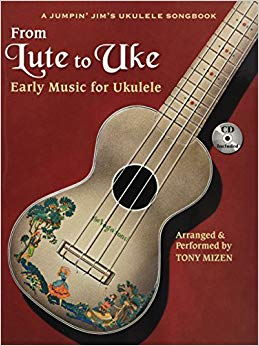 From Lute To Uke: Early Music For Ukulele (Book/CD Package) (A Jumpin Jim's Ukulele Songbook)
