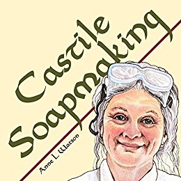 Castile Soapmaking: The Smart Guide to Making Castile Soap, or How to Make Bar Soaps From Olive Oil With Less Trouble and Better Results (Smart Soapmaking Book 4)