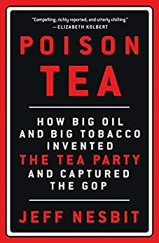 Poison Tea: How Big Oil and Big Tobacco Invented the Tea Party and Captured the GOP