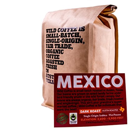 Wild Coffee, Whole Bean Organic Coffee, Fair Trade, Single-Origin, 100% Arabica, Austin Fresh Roasted (Mexico Dark Roast, 12 ounce)