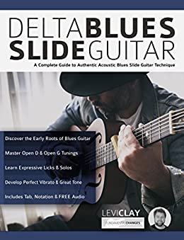 Delta Blues Slide Guitar: A Complete Guide to Authentic Acoustic Blues Slide Guitar (Learn Slide Guitar)