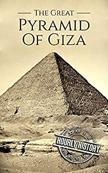 The Great Pyramid of Giza: A History From Beginning to Present