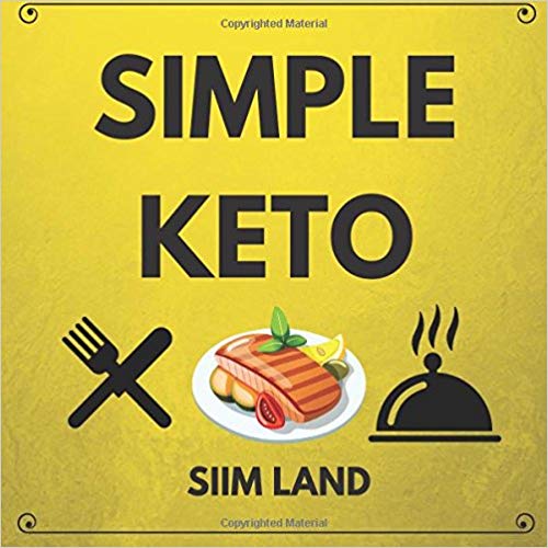 Simple Keto: the Easiest Low Carb Ketogenic Diet For Beginners to Get Keto Adapted, Burn Fat and Increase Energy (Simple Keto Diet) (Volume 1)