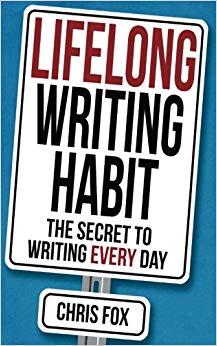 Lifelong Writing Habit: The Secret to Writing Every Day (Write Faster, Write Smarter) (Volume 2)