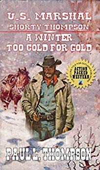 U.S. Marshal Shorty Thompson - A Winter Too Cold For Gold: Tales Of The Old West Book 64