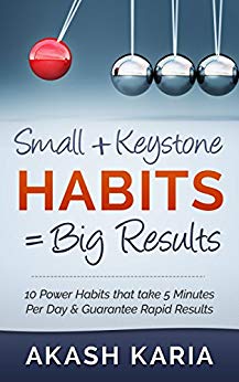 Small Habits   Keystone Habits = Big Results! 10 Power Habits That Take 5 Minutes Per Day & Guarantee Rapid Results