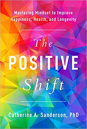 The Positive Shift: Mastering Mindset to Improve Happiness, Health, and Longevity
